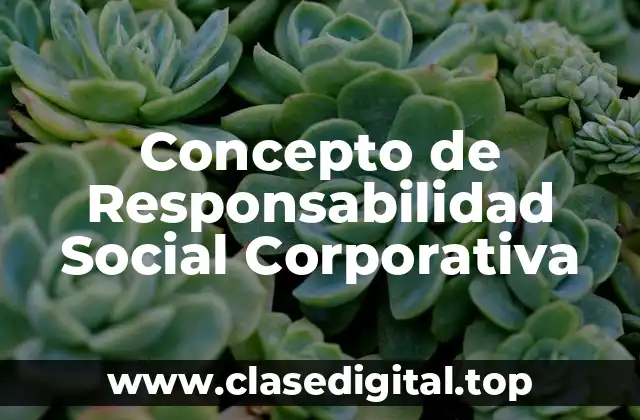 Concepto de Responsabilidad Social Corporativa