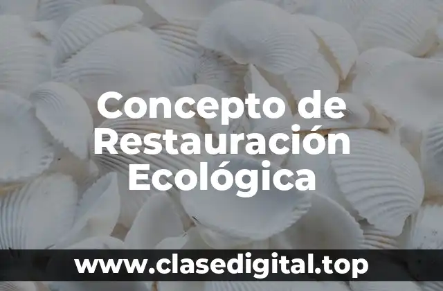 Concepto de Restauración Ecológica