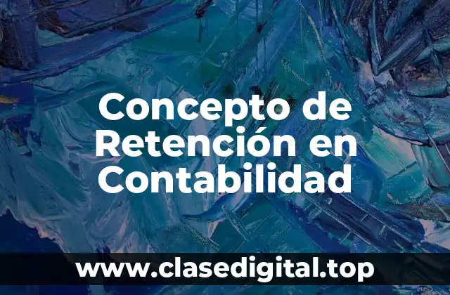 Concepto de Retención en Contabilidad