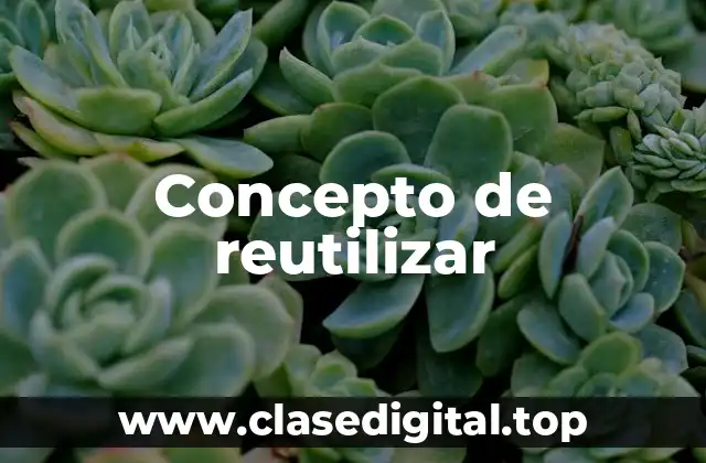Concepto de reutilizar