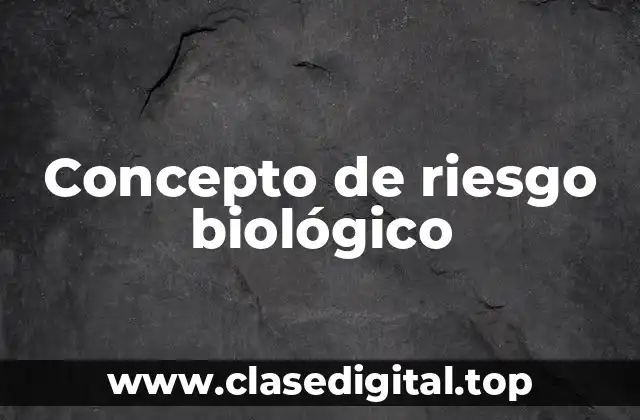 ➡️ Concepto de riesgo biológico