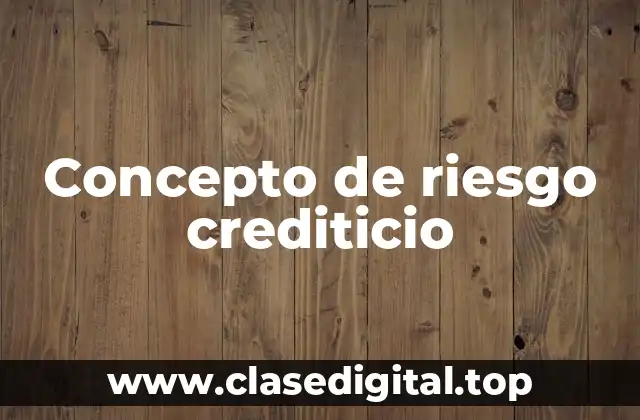 Concepto de riesgo crediticio