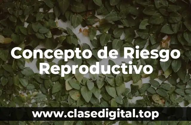 Concepto de Riesgo Reproductivo