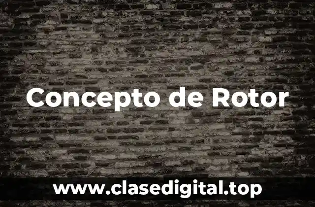 Concepto de Rotor