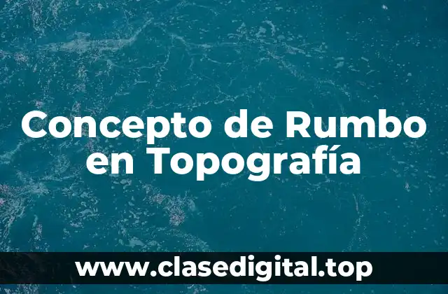 Concepto de Rumbo en Topografía