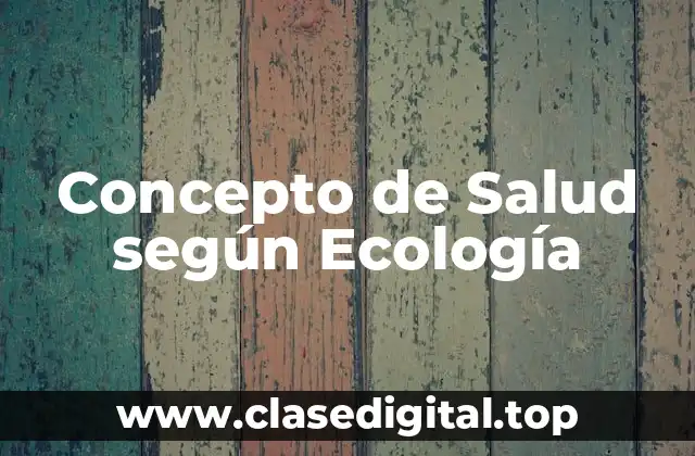 📗 Concepto de Salud según Ecología
