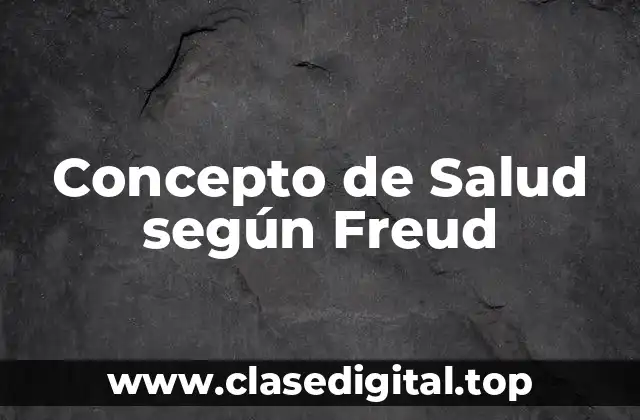 Concepto de Salud según Freud