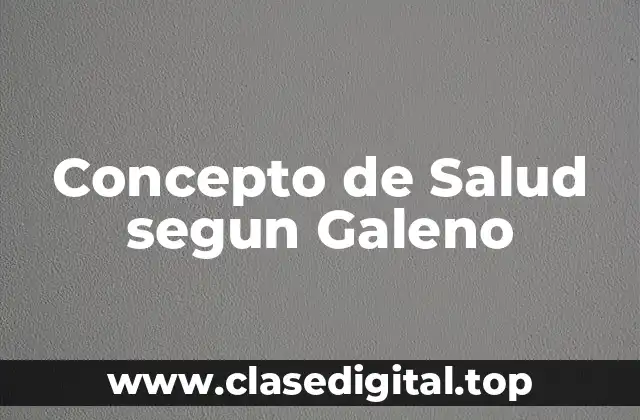 Concepto de Salud segun Galeno