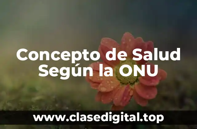 Concepto de Salud Según la ONU