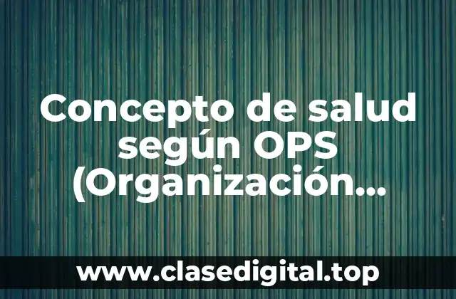✴️ Concepto de salud según OPS