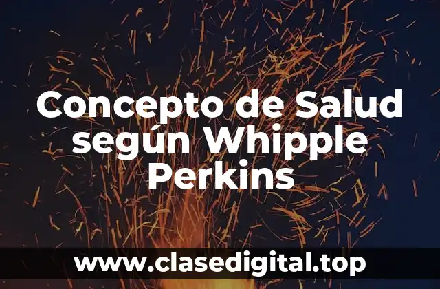 📗 ¿Qué es el concepto de salud según Whipple Perkins?