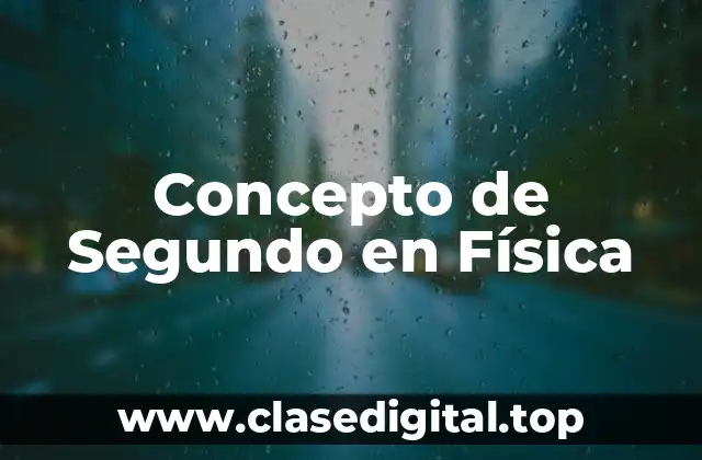 Concepto de Segundo en Física