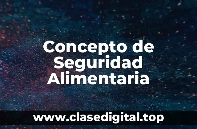 Concepto de Seguridad Alimentaria