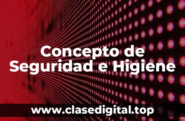 Concepto de Seguridad e Higiene