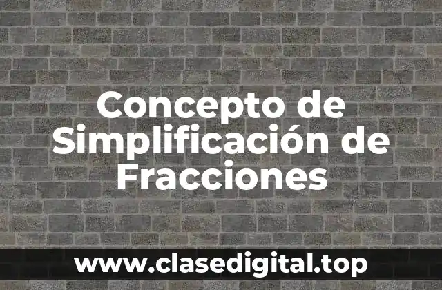 Concepto de Simplificación de Fracciones