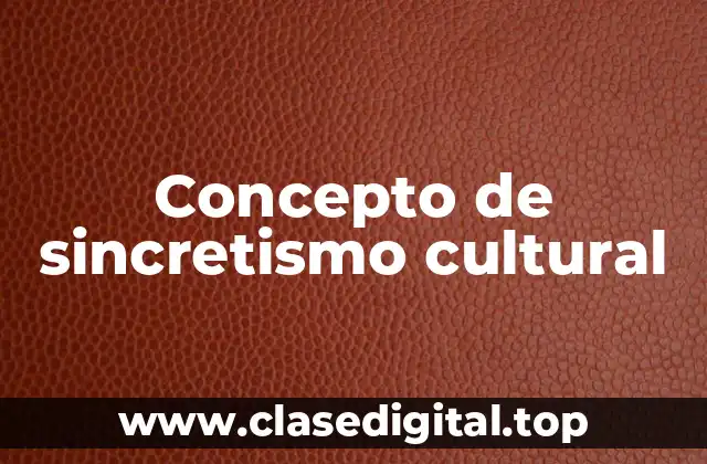 📗 Concepto de sincretismo cultural