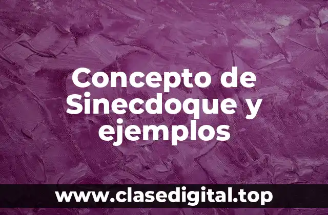 Concepto de Sinecdoque y ejemplos