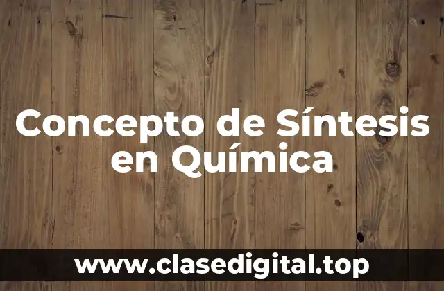 Concepto de Síntesis en Química
