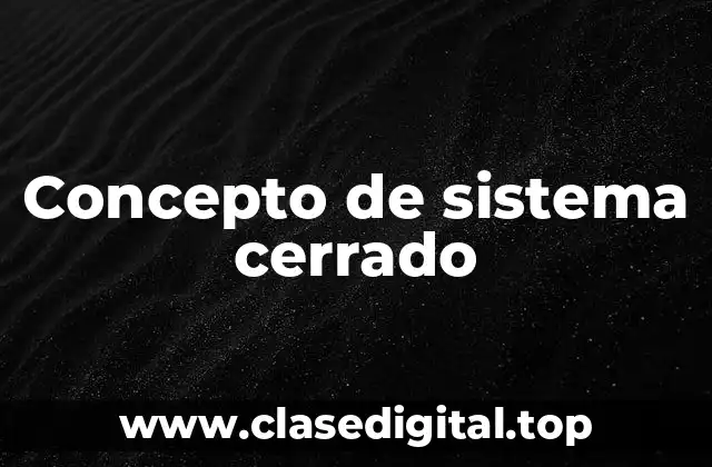 Concepto de sistema cerrado