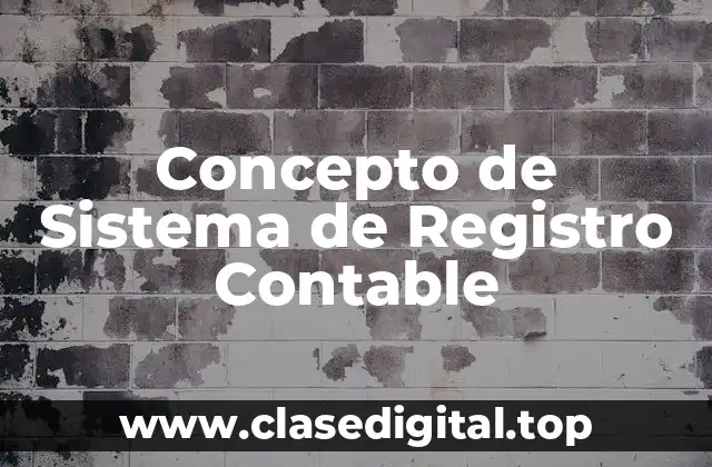 Concepto de Sistema de Registro Contable