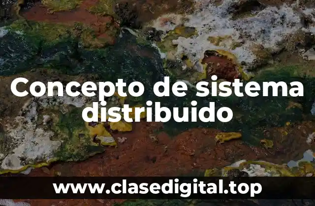Concepto de sistema distribuido