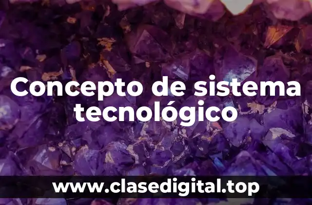 Concepto de sistema tecnológico