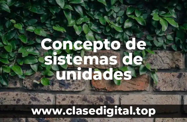 Concepto de sistemas de unidades