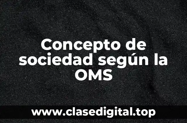 Concepto de sociedad según la OMS