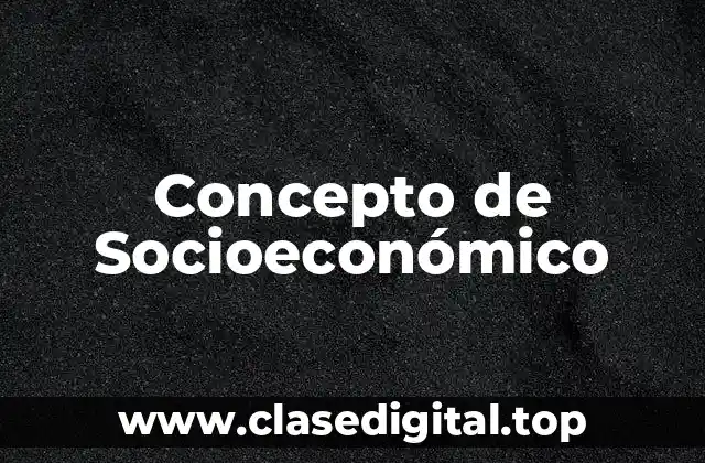Concepto de Socioeconómico