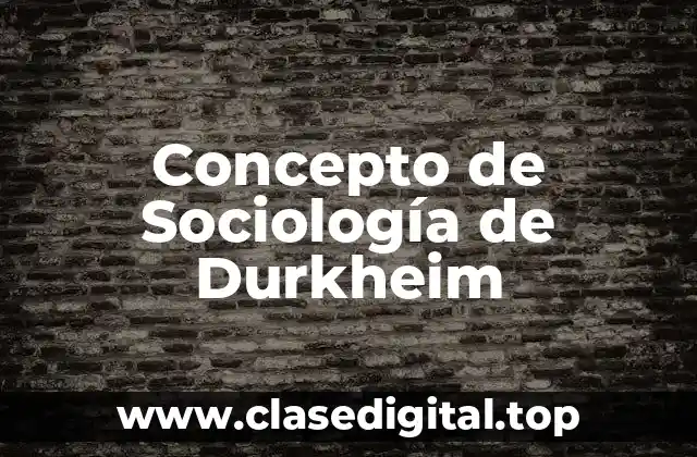 Concepto de Sociología de Durkheim