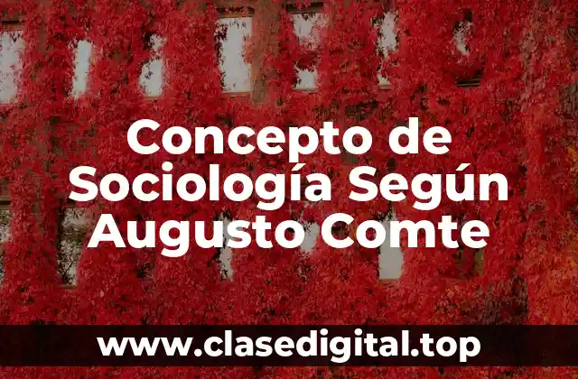 Concepto de Sociología Según Augusto Comte