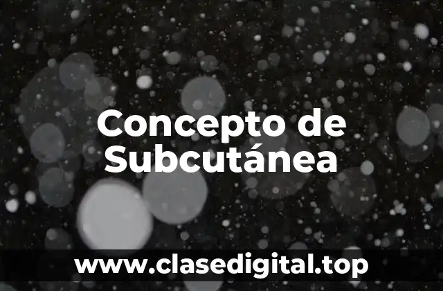 Concepto de Subcutánea