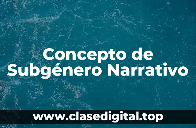 Concepto de Subgénero Narrativo