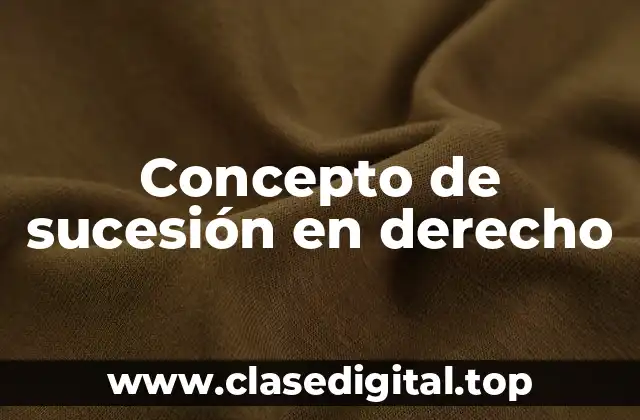 Concepto de sucesión en derecho