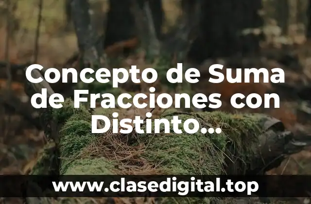 Concepto de Suma de Fracciones con Distinto Denominador