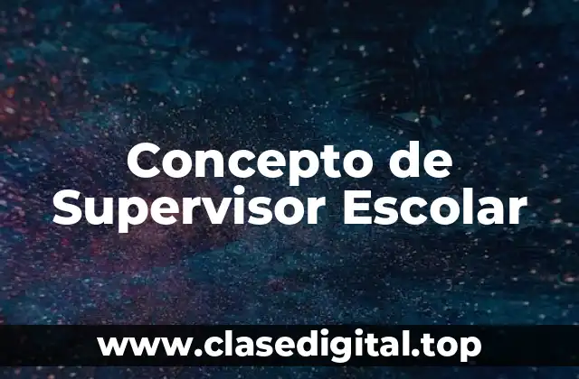 Concepto de Supervisor Escolar