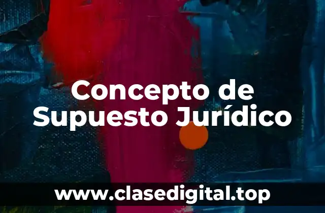 Concepto de Supuesto Jurídico