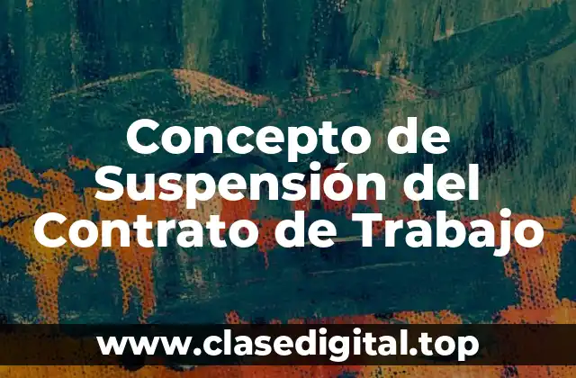Concepto de Suspensión del Contrato de Trabajo