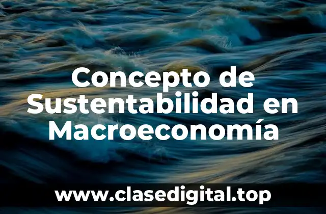 Concepto de Sustentabilidad en Macroeconomía