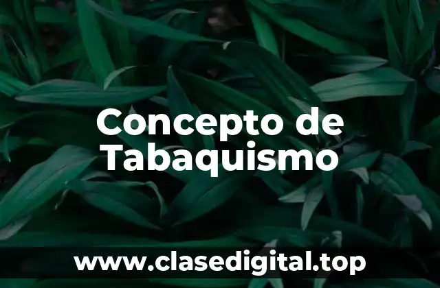 📗 Concepto de Tabaquismo