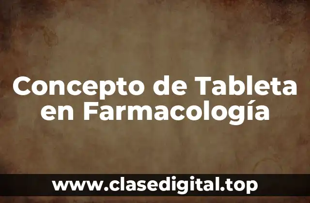 Concepto de Tableta en Farmacología