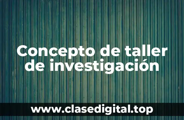 Concepto de taller de investigación