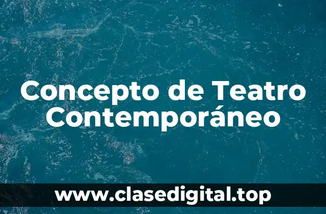 Concepto de Teatro Contemporáneo