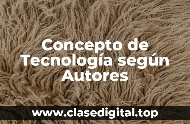 Concepto de Tecnología según Autores