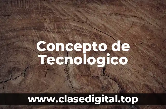 Concepto de Tecnologico