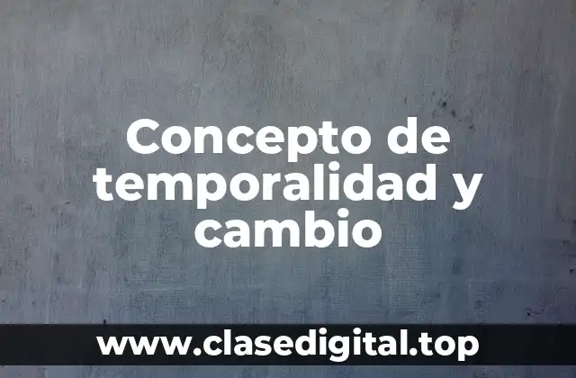 Concepto de temporalidad y cambio