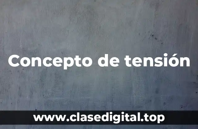 Concepto de tensión
