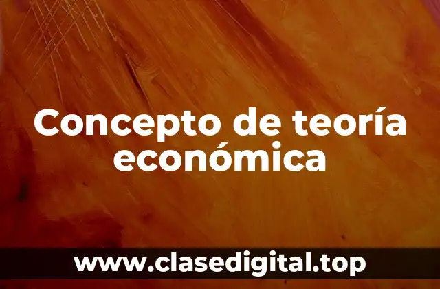 Concepto de teoría económica