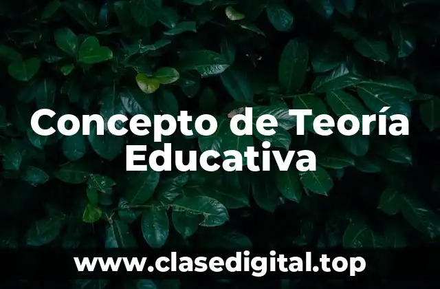 Concepto de Teoría Educativa