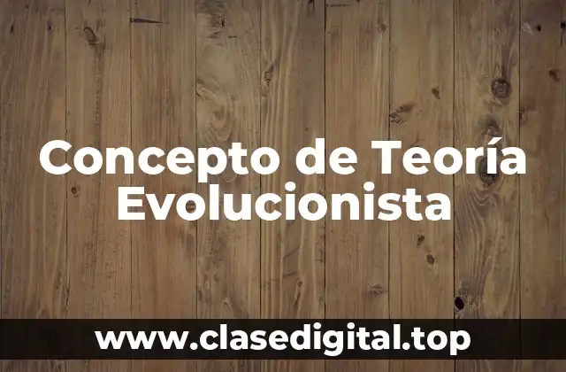Concepto de Teoría Evolucionista